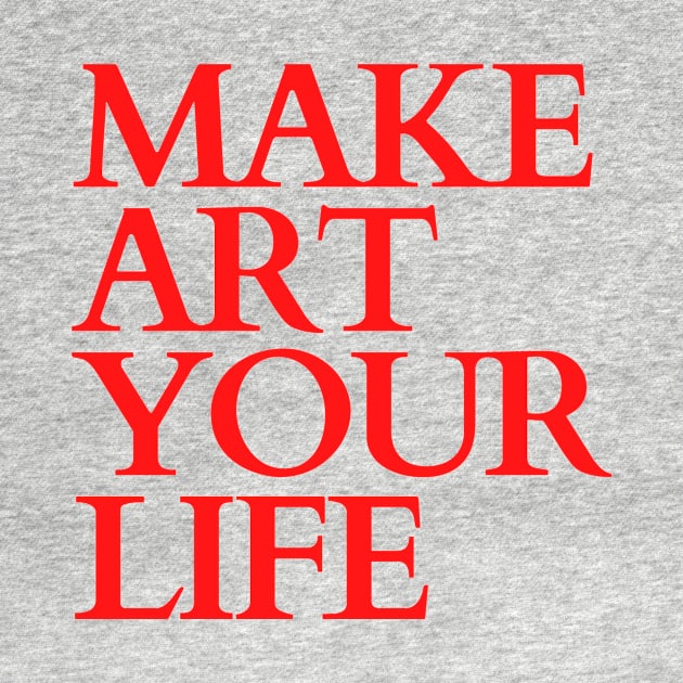 Make Art Your Life - Artist's quote by Moshi Moshi Designs